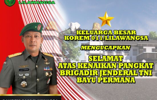 KELUARGA BESAR KOREM 011/LILAWANGSA MENGUCAPKAN SELAMAT ATAS KENAIKAN PANGKAT BRIGADIR JENDERAL TNI BAYU PERMANA.